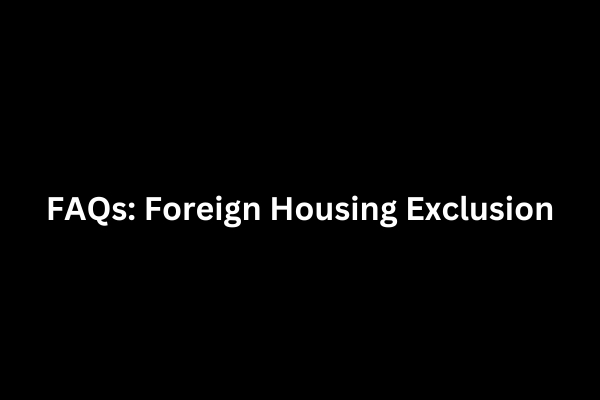 Expat Taxes - FAQs - Expat Housing Exclusion